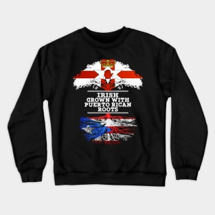 Northern Irish Grown With Puerto Rican Roots - Gift for Puerto Rican With Roots From Puerto Rico Crewneck Sweatshirt